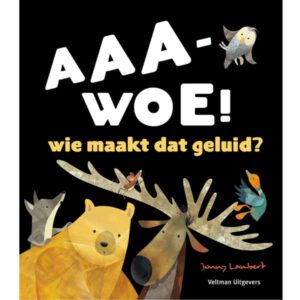 Aaa-woe! Wie maakt dat Geluid?