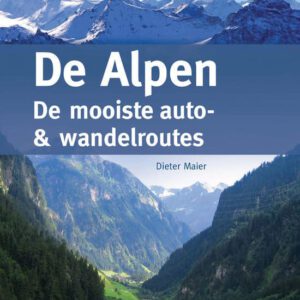 De Alpen: de mooiste Wandel- en Autoroutes