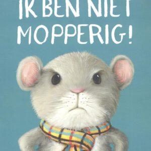 Ik ben niet Mopperig!